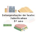 Interpretação de texto: Jabuticabas – 5º ano