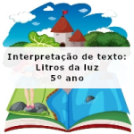 Interpretação de texto: Litros da luz – 5º ano