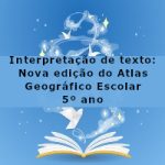 Interpretação de texto: Nova edição do Atlas Geográfico Escolar – 5º ano