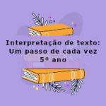 Interpretação de texto: Um passo de cada vez – 5º ano