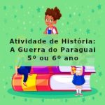 Atividade de história: A Guerra do Paraguai – 5º ano ou 6º ano