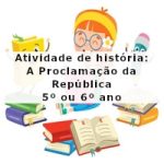 Atividade de história: A Proclamação da República- 5º ano ou 6º ano