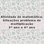 Atividade de matemática: Situações problema de multiplicação – 3º ano e 4º ano