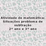 Atividade de matemática: Situações problema de subtração – 2º ano e 3º ano