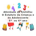 Atividade de história: O Estatuto da Criança e do Adolescente – 5º ano  e 6º ano