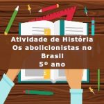 Atividade de história: Os abolicionistas no Brasil – 5º ano