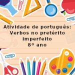 Atividade de português: Verbos no pretérito imperfeito – 8º ano