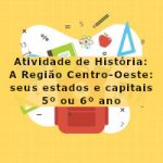 Atividade de história: A Região Centro-Oeste: seus estados e capitais – 5º ano ou 6º ano