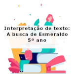 Interpretação de texto: A busca de Esmeraldo – 5º ano