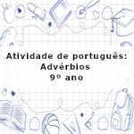 Atividade de português: Advérbios – 9º ano