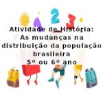 Atividade de história: As mudanças na distribuição da população brasileira – 5º ano e 6º ano