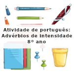 Atividade de português: Advérbios de intensidade – 8º ano