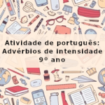 Atividade de português: Advérbios de intensidade – 9º ano