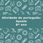 Atividade de português: Aposto – 8º ano