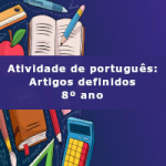 Atividade de português: Artigos definidos – 8º ano