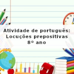 Atividade de português: Locuções prepositivas – 8º ano