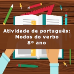 Atividade de português: Modos do verbo – 8º ano