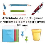 Atividade de português: Pronomes demonstrativos – 8º ano