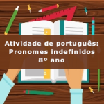 Atividade de português: Pronomes indefinidos – 8º ano