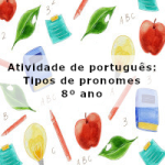 Atividade de português: Tipos de pronomes – 8º ano