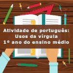 Atividade de português: Usos da vírgula – 1º ano do ensino médio