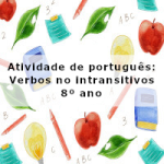 Atividade de português: Verbos intransitivo – 8º ano