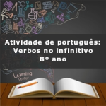 Atividade de português: Verbos no infinitivo – 8º ano