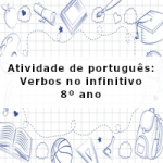 Atividade de português: Verbos no infinitivo – 8º ano