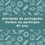 Atividade de português: Verbos no particípio – 8º ano