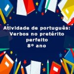 Atividade de português: Verbos no pretérito perfeito – 8º ano