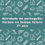 Atividade de português: Verbos no tempo futuro – 7º ano