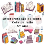 Interpretação de texto: Cola de leite – 5º ano