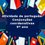 Atividade de português: Conjunções coordenativas – 9º ano