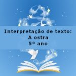 Interpretação de texto: A ostra – 5º ano