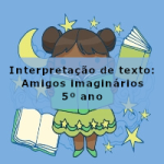 Interpretação de texto: Amigos imaginários – 5º ano