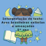 Interpretação de texto: Aves brasileiras extintas e ameaçadas – 5º ano