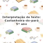 Interpretação de texto: Castanheira-do-pará – 5º ano