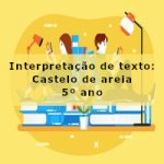 Interpretação de texto: Castelo de areia – 5º ano