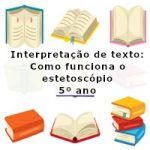 Interpretação de texto: Com funciona o estetoscópio – 5º ano