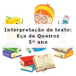 Interpretação de texto: Eça de Queiroz – 5º ano