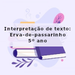 Interpretação de texto: Erva-de-passarinho – 5º ano