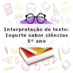 Interpretação de texto: Iogurte sabor ciência – 5º ano