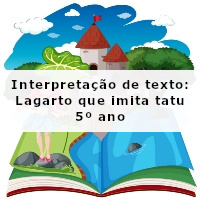 Interpretacao-de-texto-Lagarto-que-imita-tatu-5o-ano