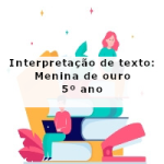 Interpretação de texto: Menina de ouro – 5º ano