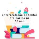 Interpretação de texto: Pra dar no pé – 5º ano