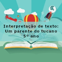 Interpretacao-de-texto-Um-parente-do-tucano-5o-ano