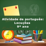 Atividade de português: Locuções – 9º ano