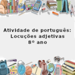 Atividade de português: Locuções adjetivas – 8º ano