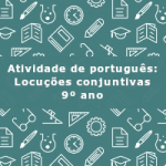 Atividade de português: Locuções conjuntivas – 9º ano