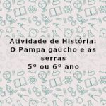 Atividade de história: O Pampa gaúcho e as serras – 5º ou 6º ano